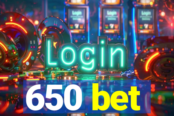 650 bet